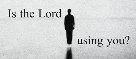 Is the Lord using you?